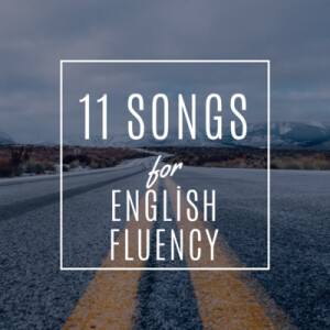 11 songs for English Fluency