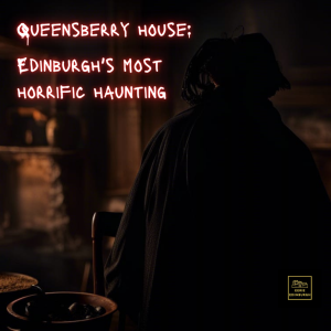 Queensberry House: Edinburgh’s most horrific haunting