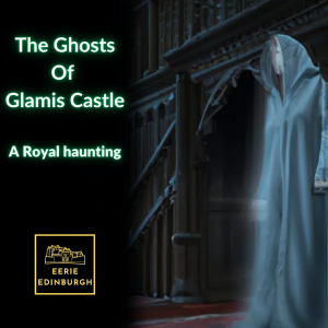The Ghosts of Glamis Castle