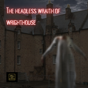 The headless wraith of Wrighthouse