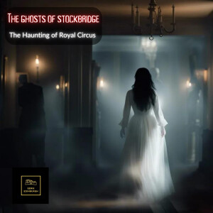 The Ghosts of Stockbridge: A haunting in Royal Circus