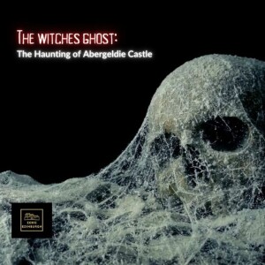 The Witches Ghosts: The Haunting of Abergeldie Castle