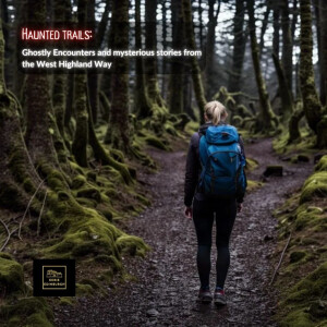 Haunted Trails: Ghostly encounters and mysterious stories from the West Highland Way