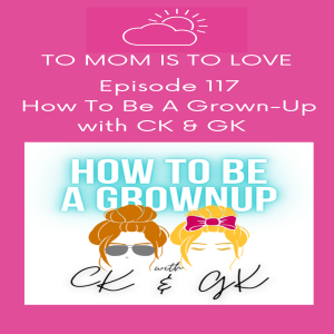 How to Be a Grown-Up with CK and GK - Episode 117