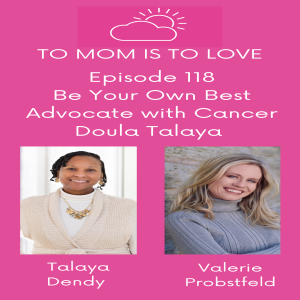 Be Your Own Best Advocate-with Cancer Doula Talaya Dendy - Episode 118