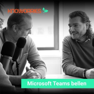 Microsoft Teams bellen - Leuke gasten in de IT | Knoworries