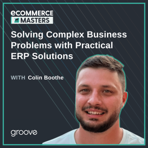 Solving Complex Business Problems with Practical ERP Solutions with Colin Boothe from Esonus - EP017