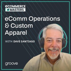 How eCommerce Operations Unlocked Cutter & Buck’s Custom Apparel Business with Dave Santiago - EP 002