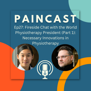 Ep27: Fireside Chat with the World Physiotherapy President (Part 1): Necessary Innovations in Physiotherapy