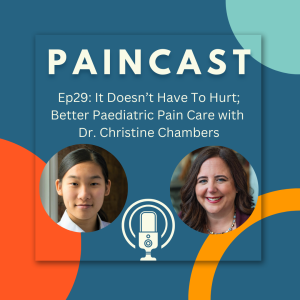 Ep29: It Doesn't Have to Hurt; Better Paediatric Pain Care with Dr. Christine Chambers