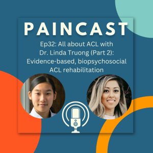 Ep32: All about ACL with  Dr. Linda Truong (Part 2):  Evidence-based, biopsychosocial  ACL rehabilitation