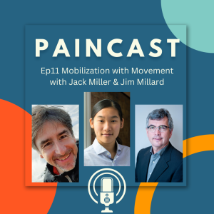 Ep11: Mobilization with Movement: Integrating Manual Therapy with Pain Neuroscience with Jack Miller and Jim Millard