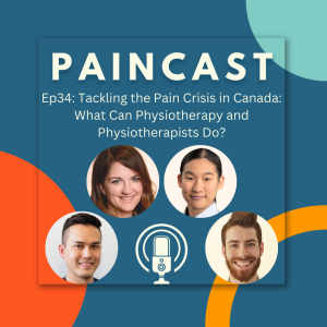 Ep34: Tackling the Pain Crisis in Canada: What Can Physiotherapy and Physiotherapists Do? A Discussion with Krissy Bell, Arthur Woznowski-Vu, and Nathan Augeard