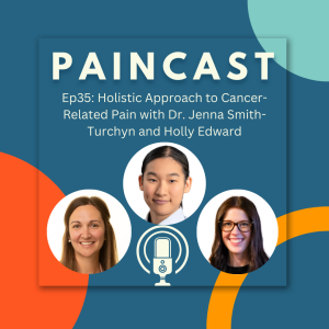 Ep35: Holistic Approach to Cancer-Related Pain with Dr. Jenna Smith-Turchyn and Holly Edward