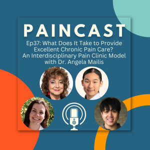 Ep37: What Does It Take to Provide Excellent Chronic Pain Care? An Interdisciplinary Pain Clinic Model with Dr. Angela Mailis