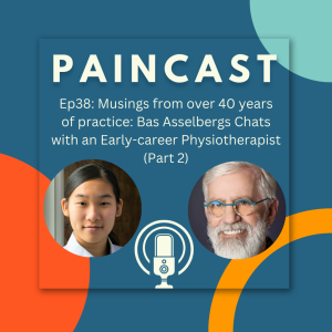 Ep38: Musings from over 40 years of practice: Bas Asselbergs Chats with an Early-career Physiotherapist (Part 2)