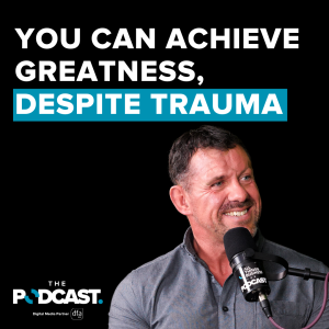 Ep 58 - You can achieve greatness, despite trauma