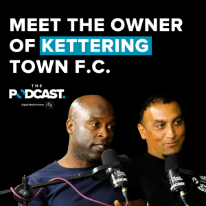 Nadim Akhtar & Fabian Forde: Meet the owners of Kettering Town FC | Ep 63