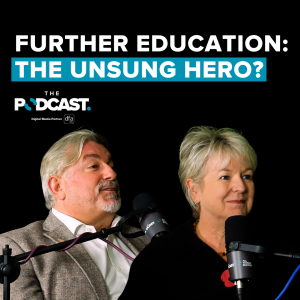 Further education: The unsung hero? | Ep 69