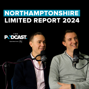 Mike Tillson & Matt Thompson: Northamptonshire Limited Report 2024 | Ep72