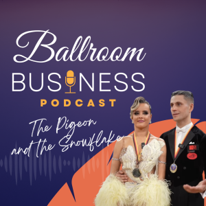 The Pigeon and the Snowflake - Top Tips for Teachers, Dancers, and Entrepreneurs by Youth World Champion,  European Champions, GOC Winners, Alexey Glukhov and Anastasia Glazunova