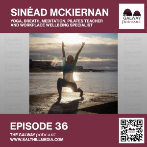 36. Sinéad McKiernan: Yoga, Breath, Meditation, Pilates Teacher and Workplace Wellbeing Specialist