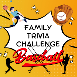 Family Trivia Challenge- Baseball Trivia