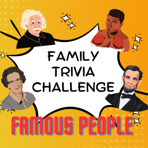 Family Trivia Challenge- Famous People
