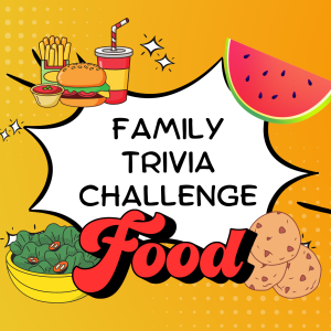 Family Trivia Challenge- Food