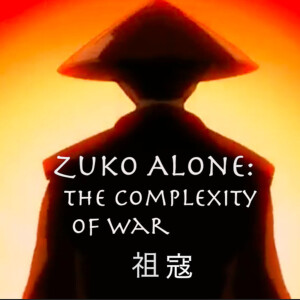 Zuko Alone - The Complexity of War (Avatar: The Last Airbender)