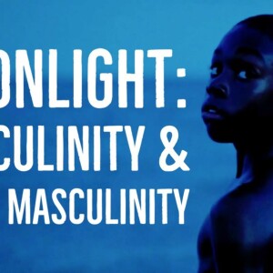 Moonlight - Exploring Masculinity and Black Masculinity