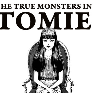 The True Monsters of Junji Ito’s Tomie