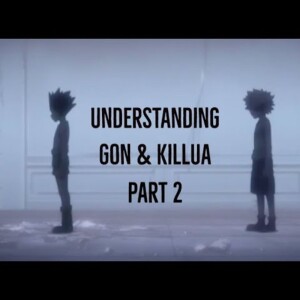 Understanding Gon and Killua: Part 2 (Hunter x Hunter)