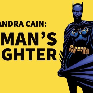 Exploring Cassandra Cain - Batman’s Daughter