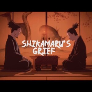 Naruto - Shikamaru’s Grief