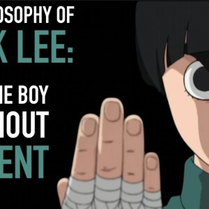 The Philosophy of Rock Lee - For The Boy With A Dream