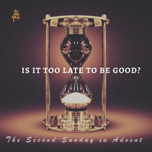 Bible Study: Is It Too Late to Be Good?