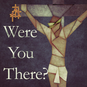 Good Friday: Were You There?