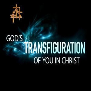 Bible Study: God’s Transfiguration of You in Christ