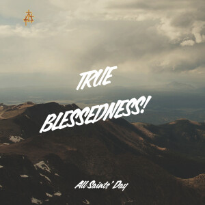 Sermon: True Blessedness!