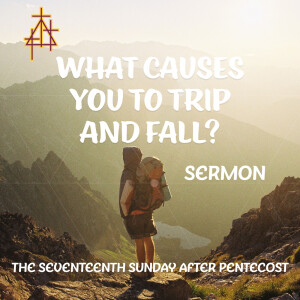 Sermon: What Causes You to Trip and Fall?