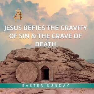 Bible Study: Jesus Defies the Gravity of Sin & the Grave of Death | Mark 16:1-8 | The Resurrection