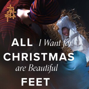 Sermon: All I Want For Christmas Are Beautiful Feet | Isaiah 52:7-10 | The Lord's Coming Salvation