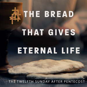 Sermon: The Bread that Gives Eternal Life | John 6:35–51 | I Am the Bread of Life