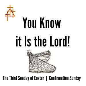 Sermon: You Know It Is the Lord! | John 21:1-14 | Jesus Appears to Seven Disciples