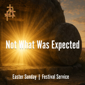 Not What Was Expected | Luke 24:1–12 | The Resurrection