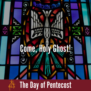 Sermon: Come, Holy Ghost! | John 14:23-31 | Jesus Promises the Holy Spirit
