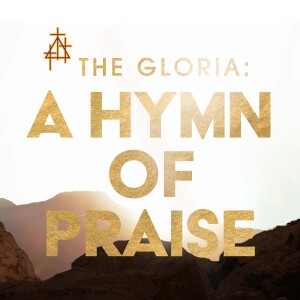 Sermon: The Gloria: A Hymn of Praise