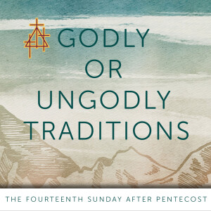 Sermon: Godly or Ungodly Traditions? | Mark 7:1-13 | Traditions and Commandments