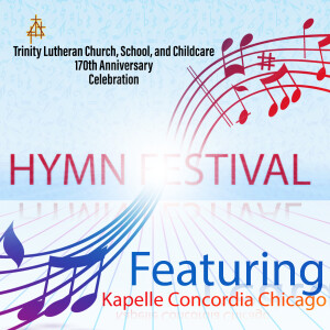 Trinity Lutheran 170th Anniversary Celebration Hymn Festival Feat. Kapelle Concordia Chicago